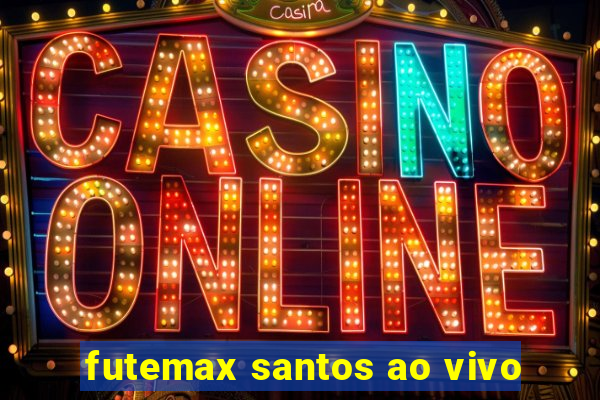 futemax santos ao vivo